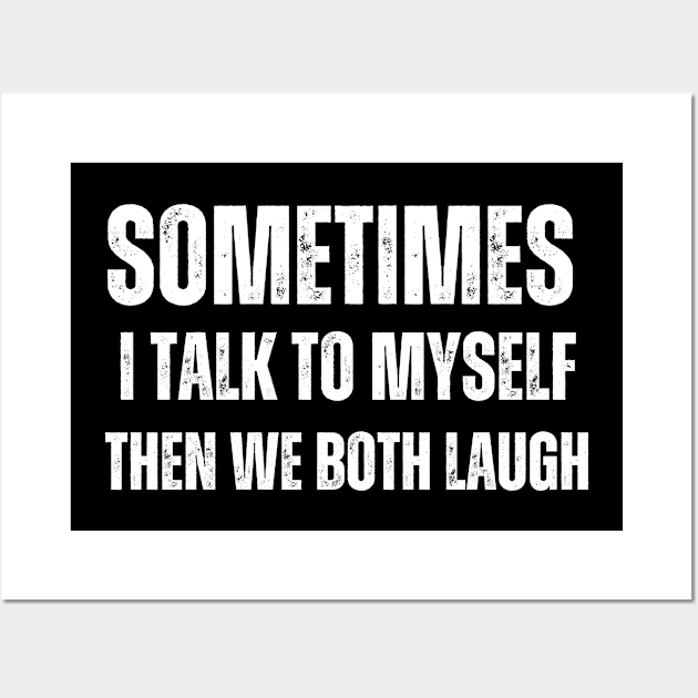 Sometimes I talk to Myself Then We Both Laugh Wall Art by Mary_Momerwids